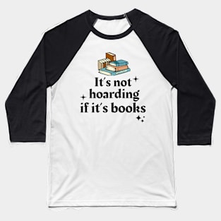 It's Not Hoarding If It's Books Baseball T-Shirt